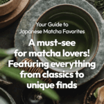 Your Guide to Japanese Matcha Favorites! A Must-See for Matcha Lovers